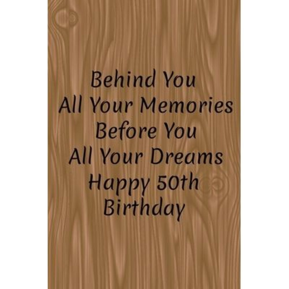 Behind You All Your Memories Before You All Your Dreams Happy 50th Birthday: Pag